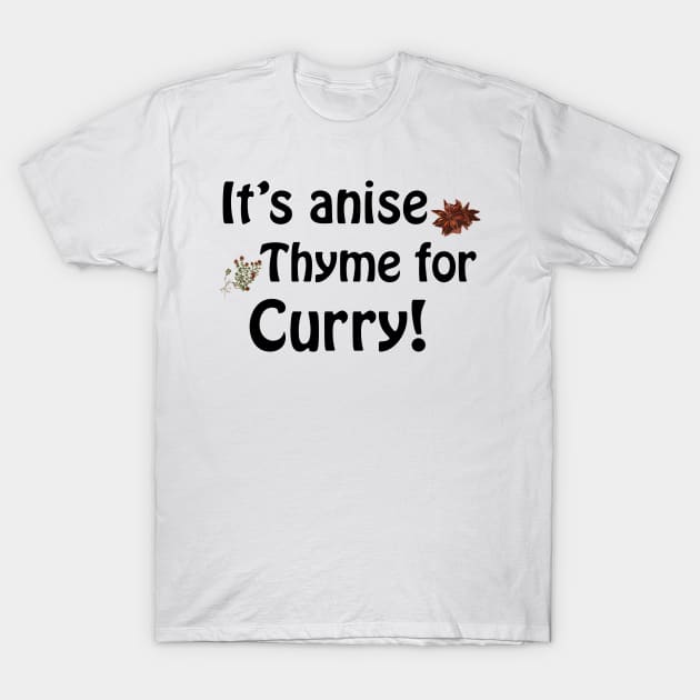 Its anise thyme for curry T-Shirt by Playfulfoodie